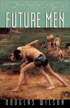 Future Men - Douglas Wilson