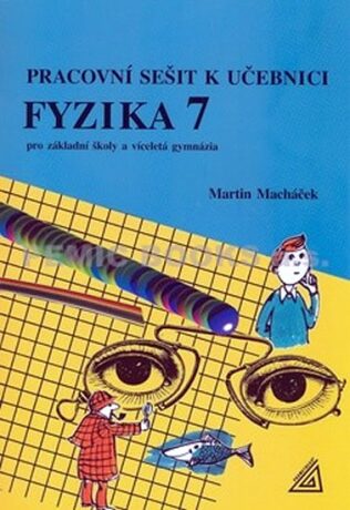Fyzika 7 pro základní školy a víceletá gymnázia - Pracovní sešit - Martin Macháček