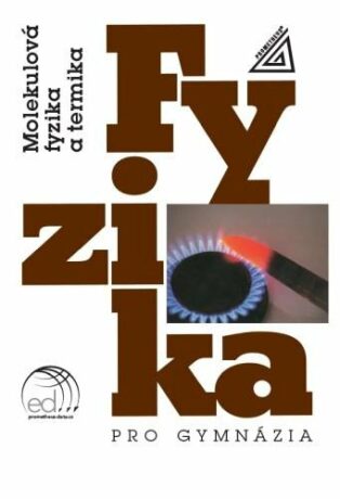 Fyzika pro gymnázia - Molekulová fyzika a termika (kniha + ED) - Karel Bartuška,Emanuel Svoboda