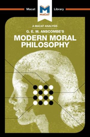 G. E. M. Anscombe’s Modern Moral Philosophy (A Macat Analysis) - Jonny Blamey,Jon W. Thompson