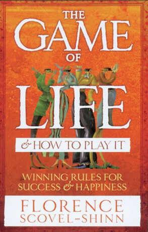 Game of Life & How to Play It - Florence Scovel Shinn