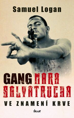 Gang Mara Salvatrucha Ve znamení krve - Logan Samuel