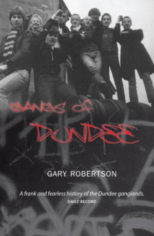 Gangs of Dundee - GAry Robertson