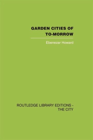 Garden Cities of To–Morrow - Ebenezer Howard,F. J. Osborn