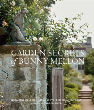 Garden Secrets of Bunny Mellon - Linda Holden,Thomas Lloyd