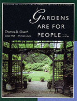 Gardens Are For People, Third edition - Grace Hall,Thomas D. Church,Michael Laurie