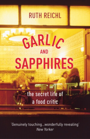 Garlic And Sapphires - Ruth Reichl
