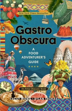 Gastro Obscura - Dylan Thuras,Atlas Obscura,Cecily Wong