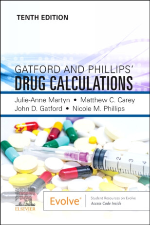 Gatford and Phillips' Drug Calculations - John D.  Gatford,Mathew C., PhD, BSc, Dip-HE, PGCAP, fHEA, RCN  Carey,Julie, DipAppSc Martyn,Nicole M., DipAppS Phillips