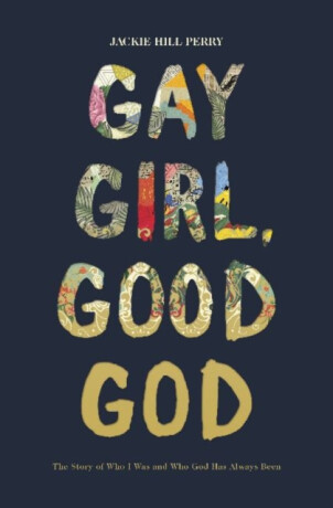 Gay Girl, Good God - Jackie Hill Perry
