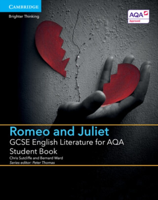 GCSE English Literature for AQA Romeo and Juliet Student Book - Bernard Ward,Chris Sutcliffe
