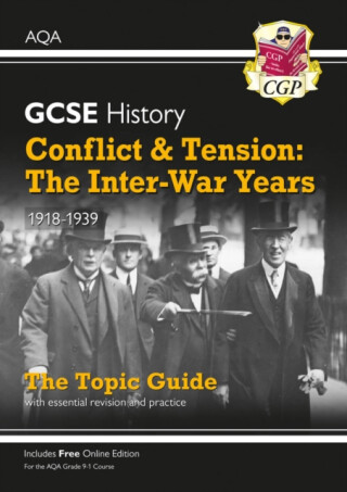 GCSE History AQA Topic Revision Guide - Conflict and Tension: The Inter-War Years, 1918-1939 - CGP Books