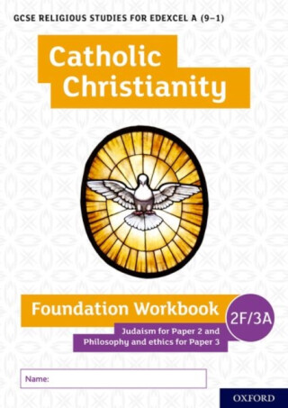 GCSE Religious Studies for Edexcel A (9-1): Catholic Christianity Foundation Workbook Judaism for Paper 2 and Philosophy and ethics for Paper 3 - Andy Lewis,Ann Clucas