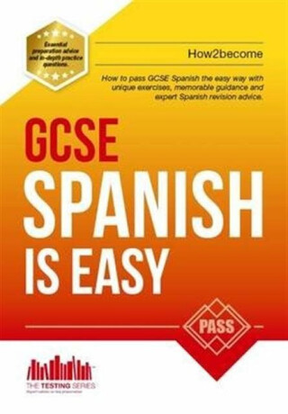 GCSE Spanish is Easy: Pass Your GCSE Spanish the Easy Way with This Unique Guide - How2Become