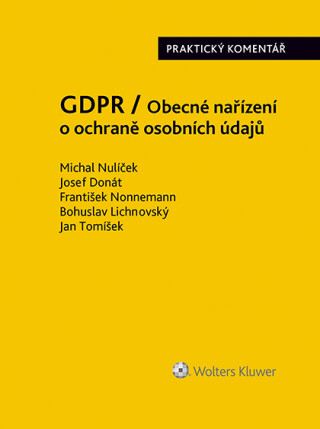 GDPR / Obecné nařízení o ochraně osobních údajů (2016/679/EU) - Praktický komentář - Josef Donát,František Nonnemann,Michal Nulíček,Bohuslav Lichnovský,Jan Tomíšek