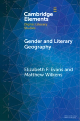 Gender and Literary Geography - Elizabeth F.  Evans,Matthew  Wilkens