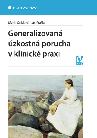 Generalizovaná úzkostná porucha v klinické praxi - Ján Praško,Marie Ocisková