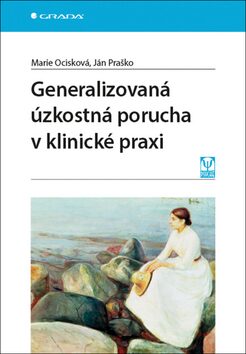 Generalizovaná úzkostná porucha v klinické praxi - Ján Praško,Marie Ocisková
