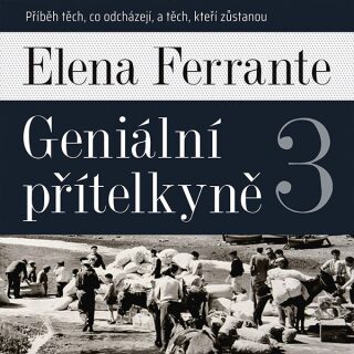 Geniální přítelkyně III. - Elena Ferrante