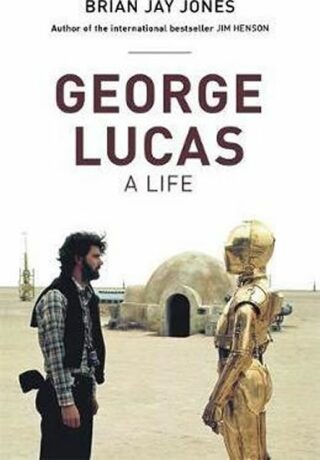 George Lucas: A Life - Anna Jones