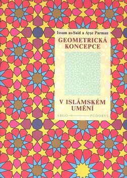 Geometrická koncepce v islámském umění - Issam as-Said,Ayse Parman