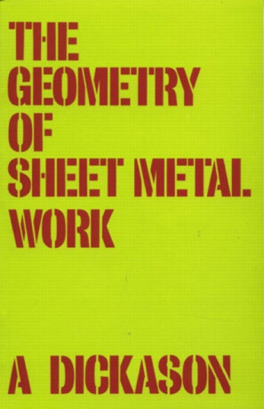 Geometry of Sheet Metal Work, The - A. Dickason