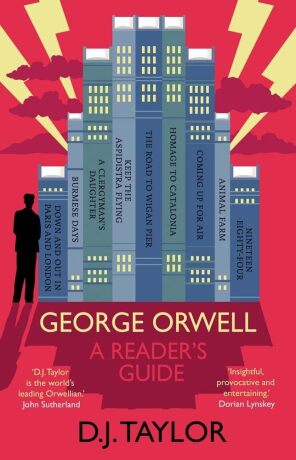 George Orwell: A Reader`s Guide â€“ Or, `Who Is Big Brother?` and Other Puzzles - Allan J. D. Taylor