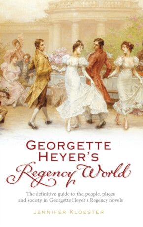 Georgette Heyer's Regency World - Jennifer Kloester