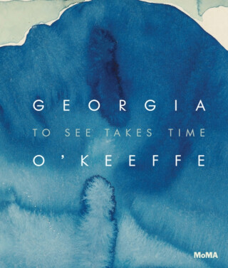 Georgia Oâ€™Keeffe: To See Takes Time - Samantha Friedman