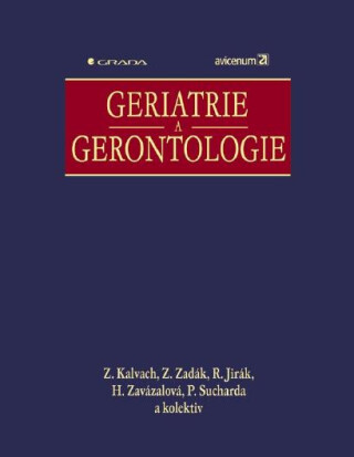 Geriatrie a gerontologie - Zdeněk Zadák,Zdeněk Kalvach,Roman Jirák,Helena Zavázalová,Petr Sucharda,kolektiv a