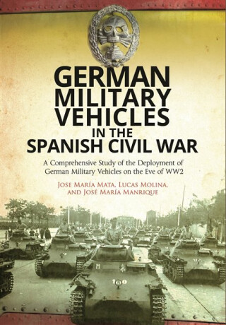 German Military Vehicles in the Spanish Civil War - Lucas Molina