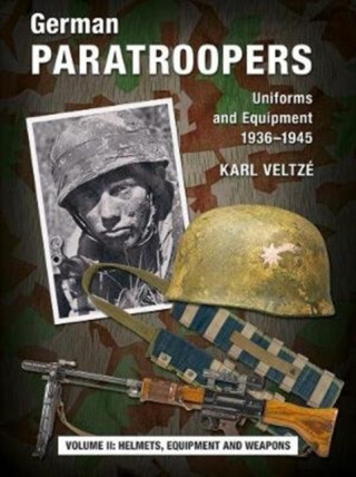 German Paratroopers Uniforms and Equipment 1936 - 1945 - Karl Veltze