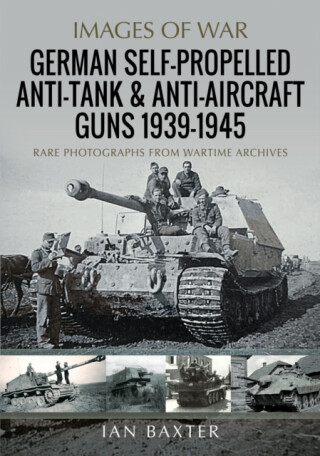 German Self-Propelled Anti-Tank and Anti-Aircraft Guns, 1939-1945 - Ian Baxter