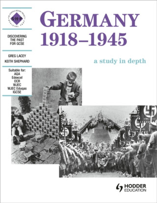 Germany 1918-1945: A depth study - Greg Lacey,Keith Shepherd