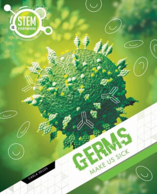 Germs Make Us Sick - Carla Delos