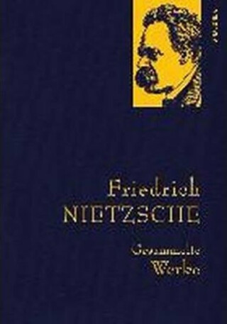 Gesammelte Werke: Friedrich Nietzsche - Friedrich Nietzsche