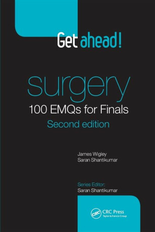 Get ahead! Surgery: 100 EMQs for Finals - James Wigley,Saran Shantikumar