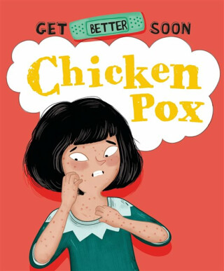 Get Better Soon!: Chickenpox - Anita Ganeriová