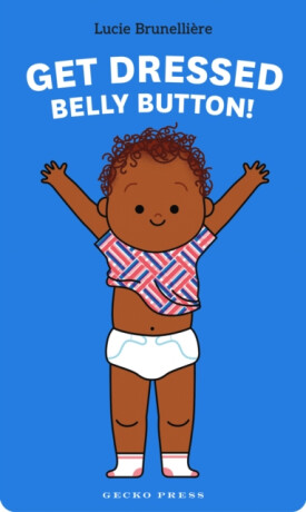 Get Dressed, Belly Button! - Lucie Brunelliére