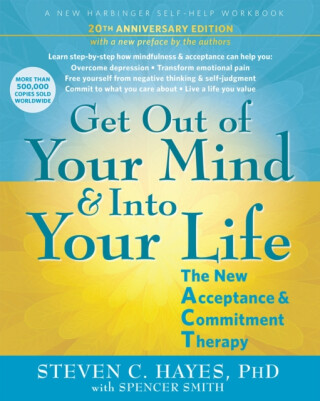 Get Out of Your Mind and Into Your Life - Steven C. Hayes,Spencer Smith