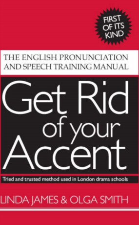 Get Rid of Your Accent - Linda James,Olga Smith