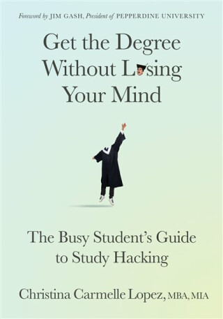 Get the Degree Without Losing Your Mind - Christina Carmelle Lopez