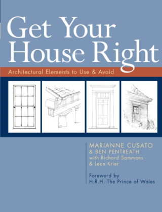 Get Your House Right - Léon Krier,Ben Pentreath,Richard Sammons,Marianne Cusato