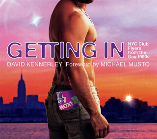GETTING IN: NYC Club Flyers from the Gay 1990s - David Kennerley