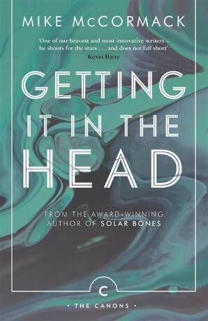 Getting it in the Head - Mike McCormack