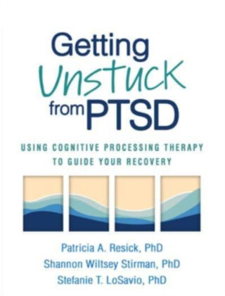 Getting Unstuck from PTSD - Patricia A.  Resick,Stefanie T. LoSavio,Shannon Wiltsey Stirman