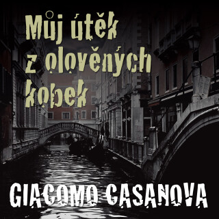 Giacomo Casanova: Můj útěk z olověných kobek - Luděk Munzar, Giovanni Giacomo Casanova de Sengal - audiokniha