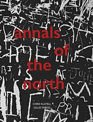 Gilles Peress and Chris Klatell: Annals of the North - Chris Klatell,Gilles Peress