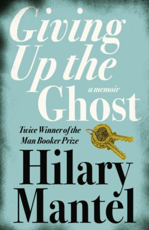 Giving up the Ghost - Hilary Mantelová