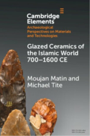 Glazed Ceramics of the Islamic World 700â€“1600 CE - Michael  Tite,Moujan  Matin